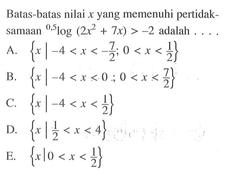 Batas-batas nilai x yang memenuhi pertidaksamaan (0,5)log(2x^2+7x)>-2 adalah ...