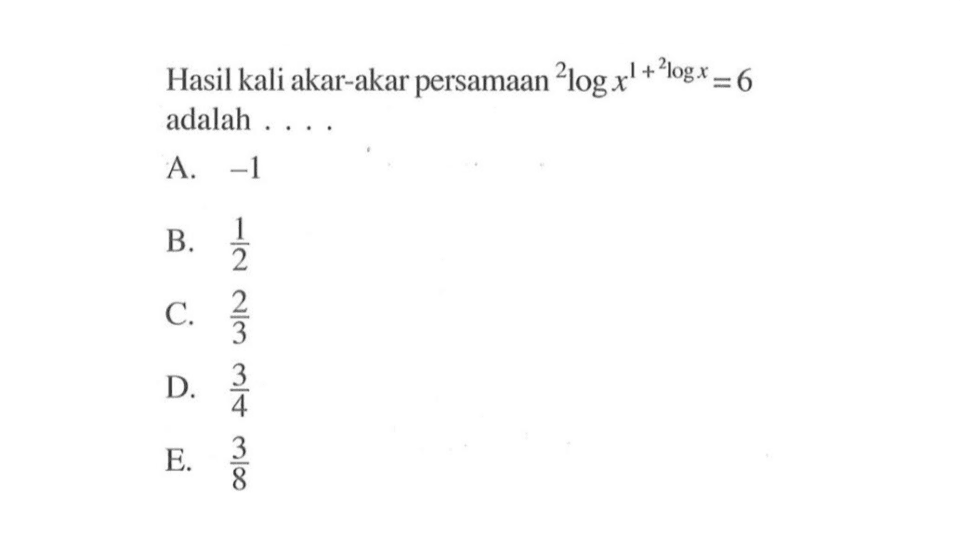 Hasil kali akar-akar persamaan 2log(x^(1+2logx))=6 adalah ....