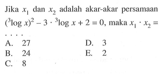 Jika x1 dan x2 adalah akar-akar persamaan (3logx)^2-3.3log(x+2)=0, maka x1.x2= ....