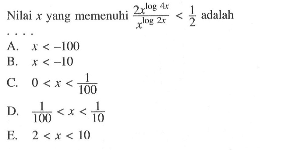 Nilai x yang memenuhi 2x^(log4x)/x^(log 2x) < 1/2 adalah ...