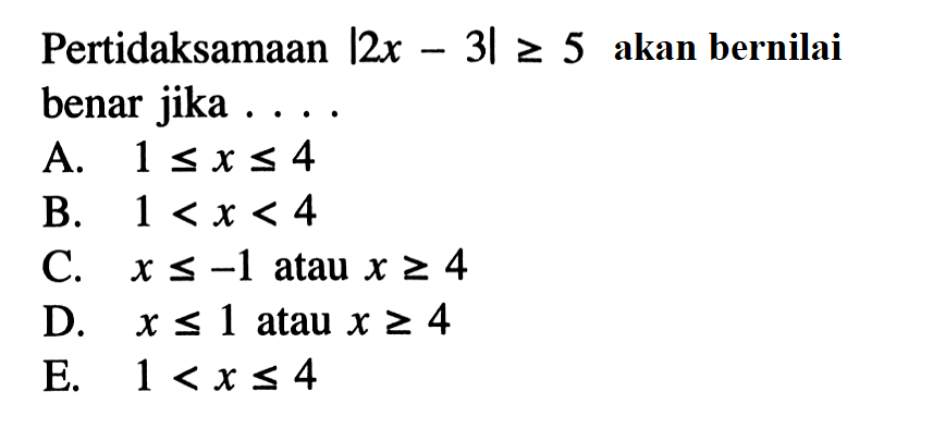 Pertidaksamaan |2x-3|>=5 akan bernilai benar jika . . . .