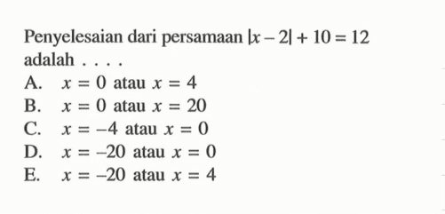 Penyelesaian dari persamaan |x-2|+10=12 adalah ....