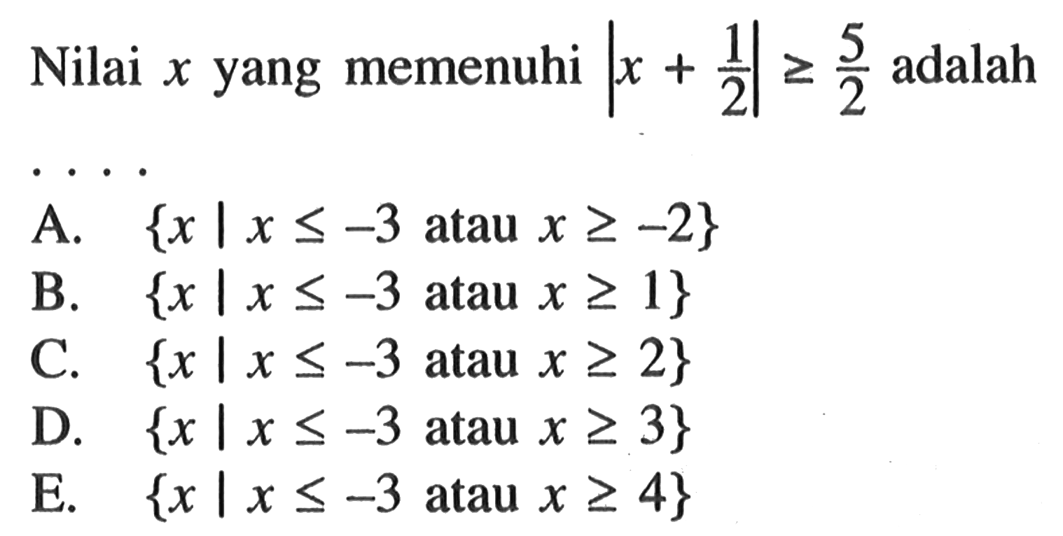 Nilai x yang memenuhi |x+1/2|>=5/2 adalah ....