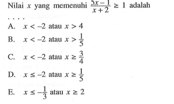 Nilai x yang memenuhi (5x-1)/(x+2)>=1 adalah ....