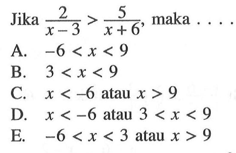 Jika 2/(x-3)>5/(x+6), maka ...