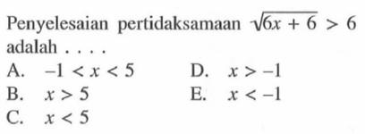 Penyelesaian pertidaksamaan akar(6x+6) > 6 adalah....