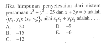 Jika himpunan penyelesaian dari sistem persamaan x^2+y^2=25 dan x+3y=5 adalah {(x1,y1);(x1,y1)}, nilai x1x2+y1y2 adalah ....