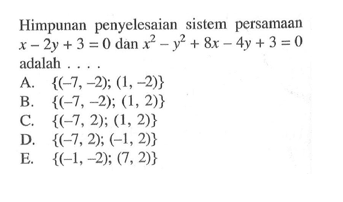 Himpunan penyelesaian sistem persamaan x-2y+3=0 dan x^2-y^2+8x-4y+3=0 adalah....