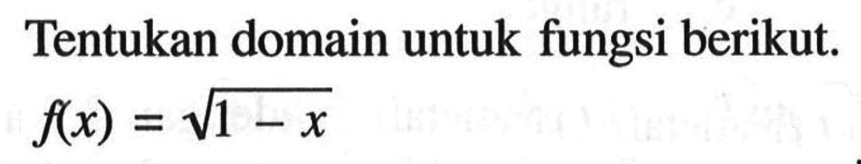 Tentukan domain untuk fungsi berikut. f(x)=akar(1-x)