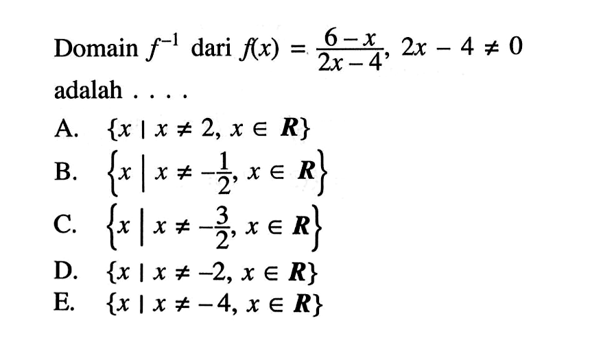 Domain  f^-1 dari  f(x)=6-x/2x-4, 2x-4 =/= 0  adalah ...