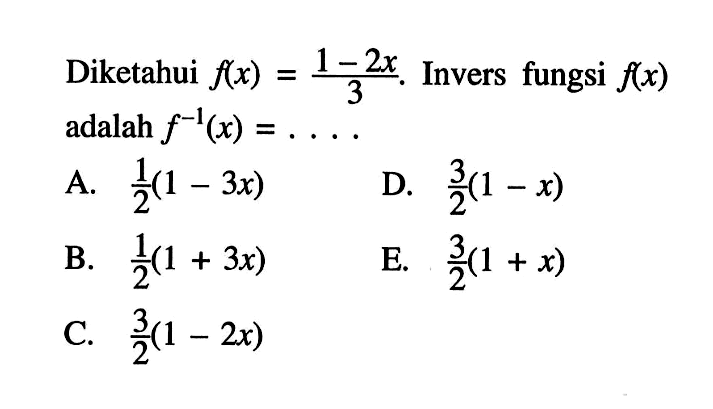 Diketahui f(x)=(1-2x)/3. Invers fungsi f(x) adalah f^(-1)(x)=....