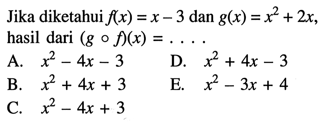 Jika diketahui f(x)=x-3 dan g(x)=x^2+2x hasil dari (g o f)(x)=.... 