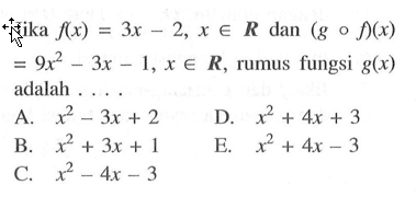 Jika f(x)=3x-2, x e R dan (gof)(x)=9x^2-3x-1, x e R, rumus fungsi g(x) adalah ....
