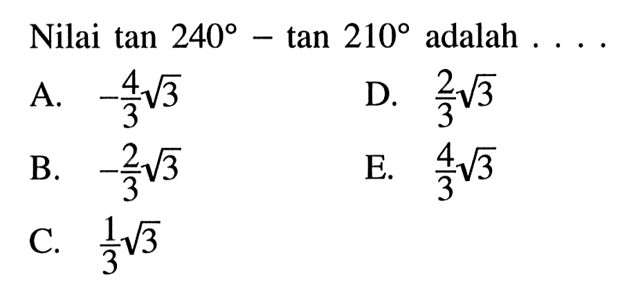 Nilai tan 240 - tan 210 adalah . . . .