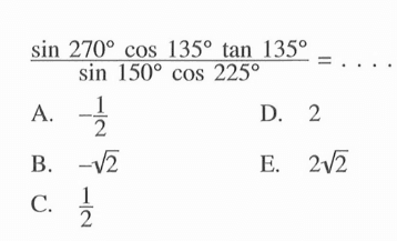 sin 270 cos 135 tan 135/sin 150 cos 225=.... 