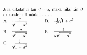 Jika diketahui tan theta=a maka nilai sin theta di kuadran II adalah 