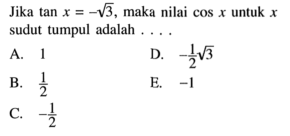 Jika tan x=-akar(3), maka nilai cos x untuk x sudut tumpul adalah 