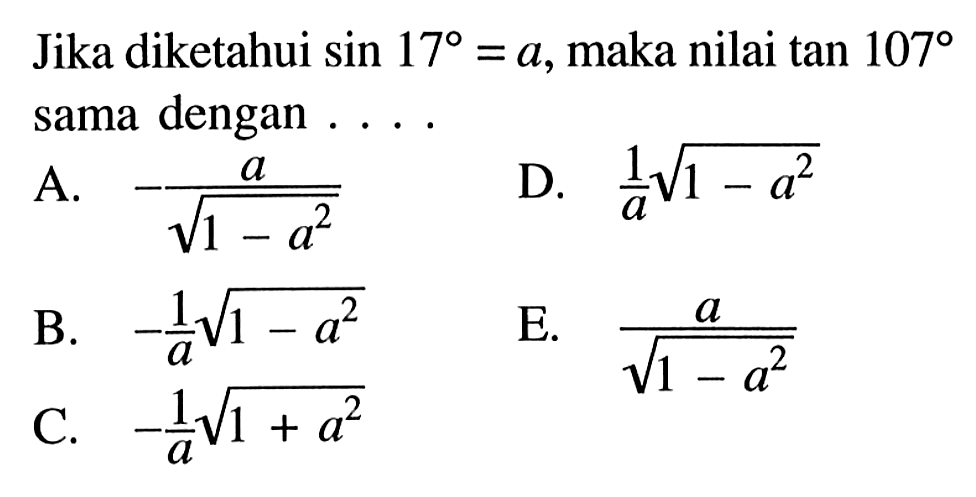 Jika diketahui sin 17=a, maka nilai tan 107 sama dengan ....