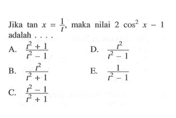 Jika tan x=1/t, maka nilai 2(cosx)^2-1 adalah ....