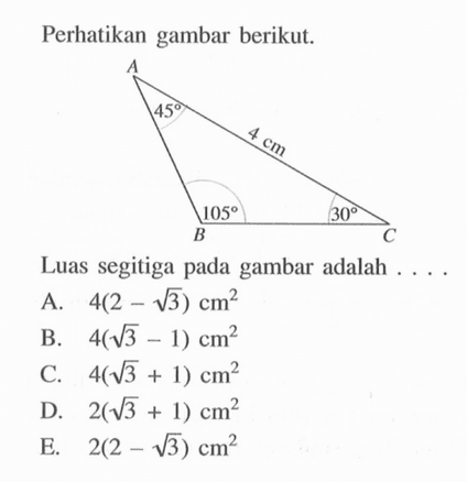 Perikan gambar berikut.Luas segitiga pada gambar adalah ....4 cm 45 105 30