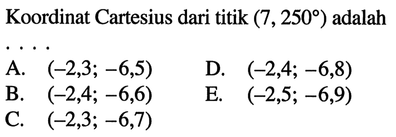 Koordinat Cartesius dari titik (7,250) adalah ....