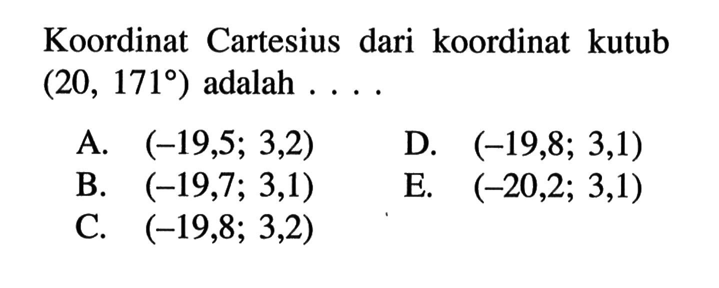 Koordinat Cartesius dari koordinat kutub (20,171) adalah ... 