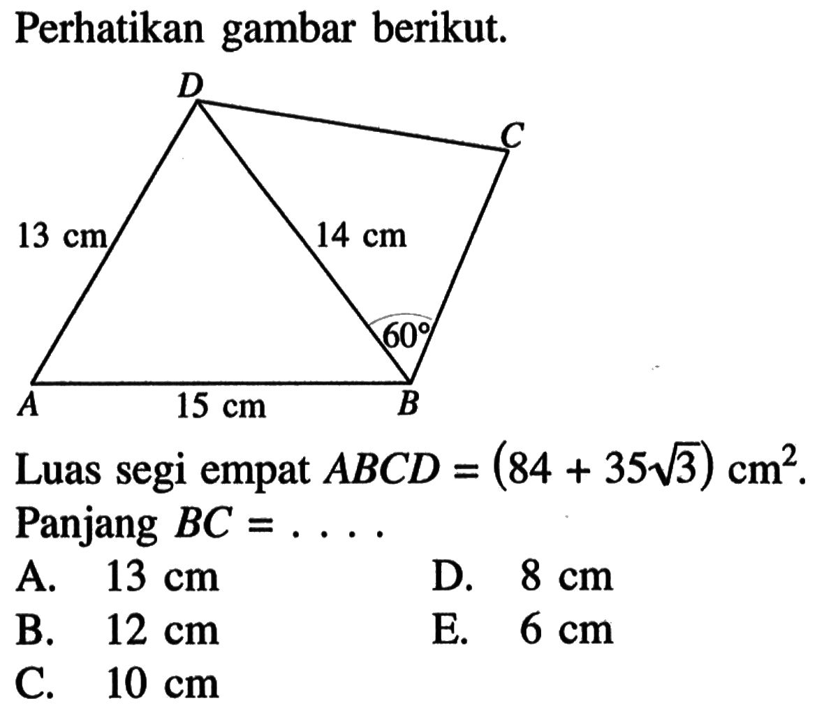 Perhatikan gambar berikut.Luas segi empat ABCD=(84+35akar(3)) cm^2. Panjang BC=....