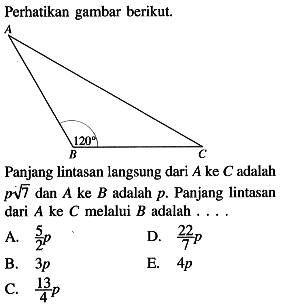 Perhatikan gambar berikut.Panjang lintasan langsung dari A ke C adalah p akar(7) dan A ke B adalah p. Panjang lintasan dari A ke C melalui B adalah ... 