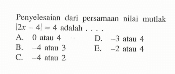 Penyelesaian dari persamaan nilai mutlak |2x-4|4 adalah