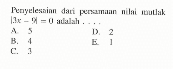 Penyelesaian dari persamaan nilai mutlak |3x-9|=0 adalah ...