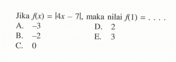 Jika f(x)=|4x-7|, maka nilai f(1)= ...