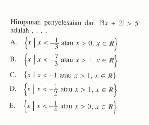 Himpunan penyelesaian dari |3x+2|>5 adalah . . . .