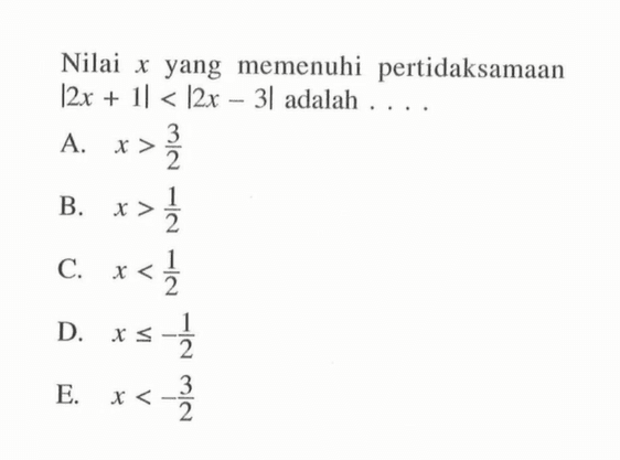 Nilai x yang memenuhi pertidaksamaan l2x + 1l<|2x-3| adalah . . . .