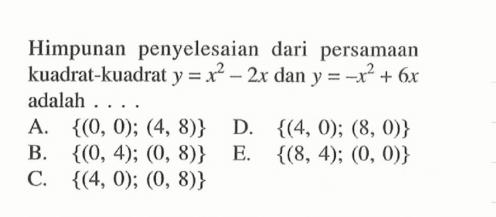 Himpunan penyelesaian dari persamaan kuadrat-kuadrat y =x^2- 2x dan y =-x^2 + 6x adalah
