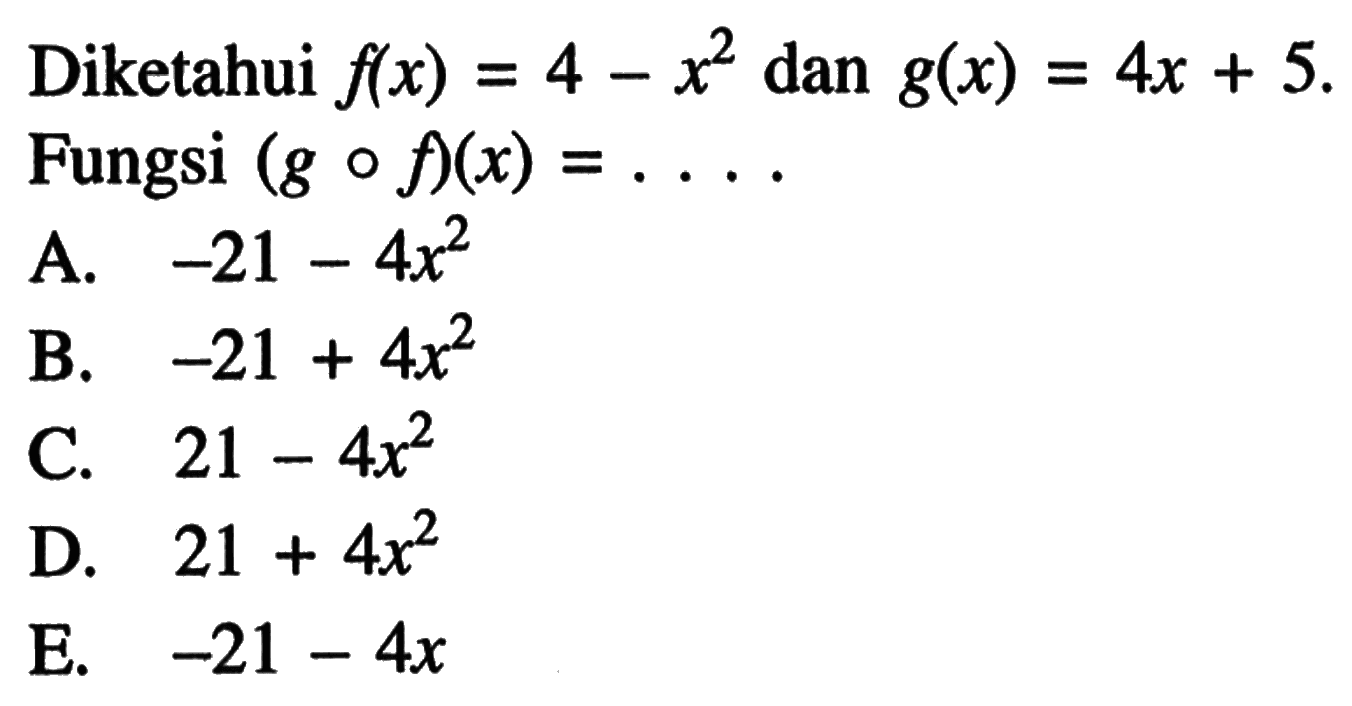 Diketahui f(x)=4-x^2 dan g(x)=4x+5. Fungsi (gof)(x)=....