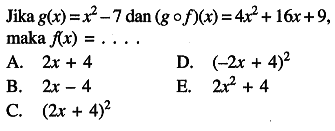 Jika  g(x)=x^2-7 dan (gof)(x)=4x^2+16x+9 maka f(x)=... 