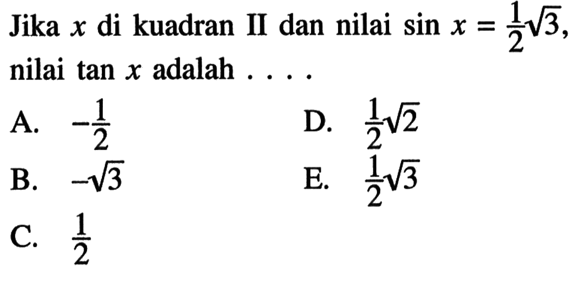 Jika x di kuadran II dan nilai sin x=1/2 akar(3), nilai tan x adalah ....