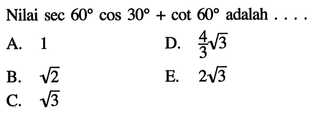 Nilai sec 60 cos 30+cot 60 adalah ....