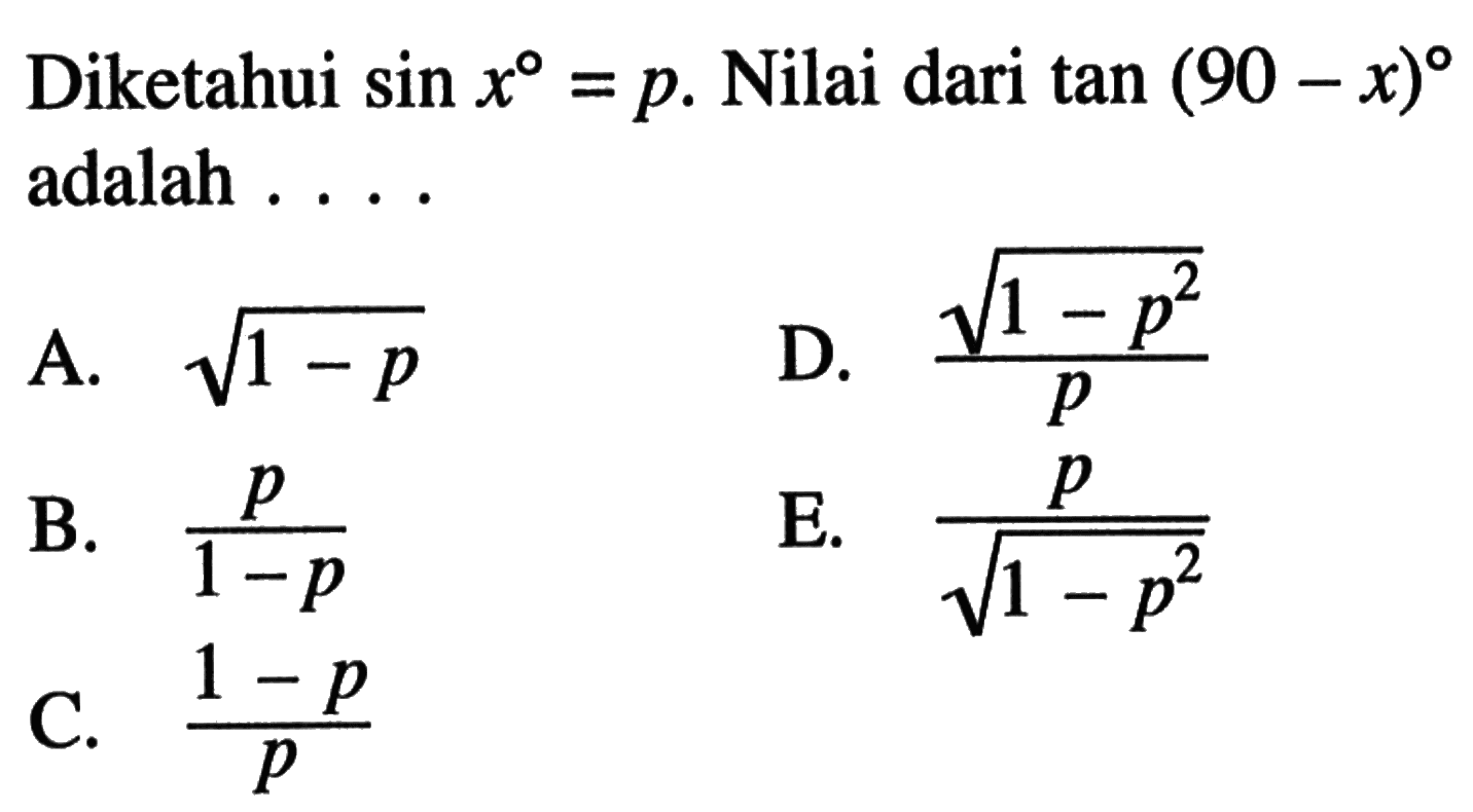 Diketahui sin x=p. Nilai dari tan(90-x) adalah ....