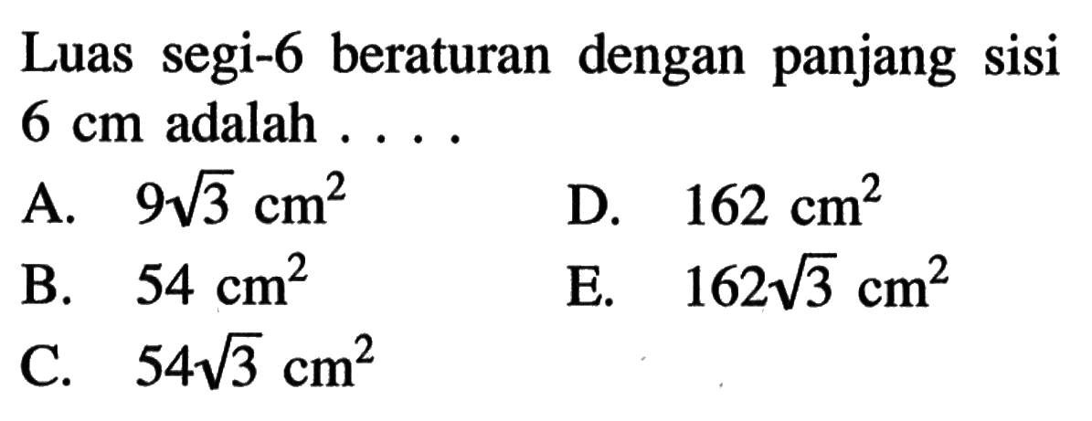 Luas segi-6 beraturan dengan panjang sisi 6 cm adalah ....