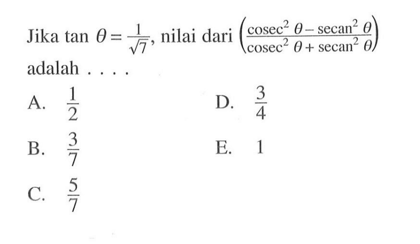 Jika tan theta = 1/akar(7), nilai dari (cosec^2 theta - secan^2 theta)/(cosec^2 theta + secan^2 theta)