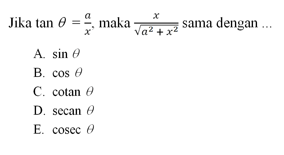 Jika tan theta=a/x maka dengan x/akar(a^2+x^2) sama dengan 