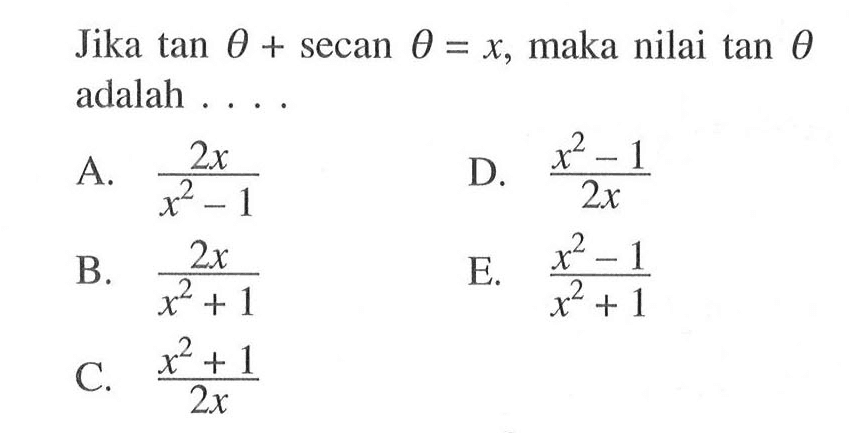 Jika tan theta + secan theta = x, maka nilai tan theta adalah