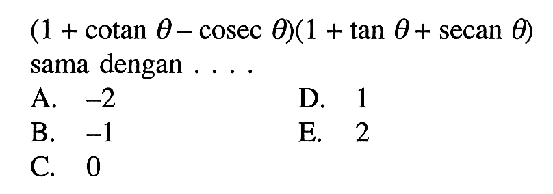 (1+cotan theta- cosec theta)(1+tan theta+secan theta) sama dengan