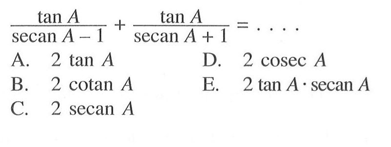 tan A/(secan A-1)+tan A/(secan A+1)=