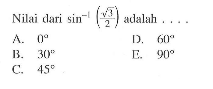  adalah Nilai dari sin^-1 (akar(3)/2)