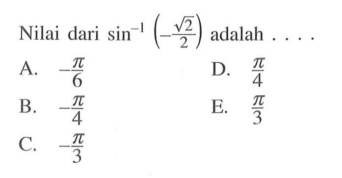 Nilai dari sin^-1 (- akar(2)/2) adalah 