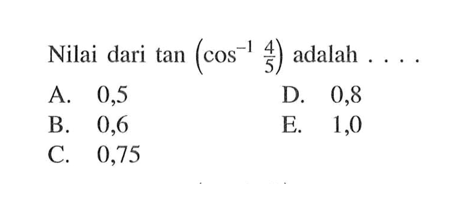 Nilai dari tan (cos^-1 4/5) adalah 