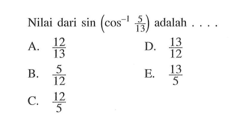 Nilai dari sin(cos^-1 5/13) adalah