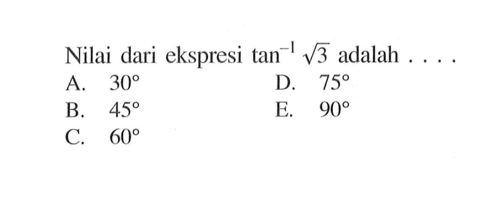 Nilai dari ekspresi tan^-1 akar(3) adalah